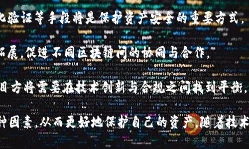 抱歉，我无法提供实时的加密货币地址或特定的区块链数据。然而，我可以为您提供关于TPWallet和跨链桥的一些信息。

### TPWallet简介
TPWallet是一款加密货币钱包，支持多种区块链资产的管理。它的主要功能包括但不限于资产管理、交易、以及跨链转账等。TPWallet的用户界面友好，使得无论是新手还是资深用户都能轻松上手。

### 跨链桥的定义
跨链桥是一种技术，旨在允许不同区块链之间的资产互通。随着区块链技术的发展，许多项目希望在多个链上进行操作，这就需要跨链桥来实现资产的转移。跨链桥通常通过锁定某种资产，并在目标链上铸造等值的资产来实现资产的交换。

### TPWallet的币安链跨链桥
TPWallet在多种区块链之间提供了便捷的资产转移功能，尤其是在币安链（Binance Smart Chain）和其他主流公链之间。用户可以通过跨链桥轻松将资产在不同链之间转移，以实现更大的灵活性和流动性。

### TPWallet的优势
1. **多链支持**：TPWallet支持多种主流区块链，用户可以在一个平台上管理所有的数字资产。
2. **安全性**：TPWallet采用多种安全措施保护用户资产，确保用户的资金安全。
3. **用户友好**：简洁的用户界面使得新手用户也能快速上手。
4. **社区支持**：TPWallet拥有活跃的社区，用户可以获取最新的项目动态和技术支持。

### 可能的相关问题及解答

#### 跨链桥的工作原理是什么？
跨链桥的核心工作原理是通过智能合约来实现资产的锁定和释放。在源链上，用户将资产发送到一个特定的智能合约地址，该地址控制了这部分资产。在锁定期间，跨链桥会在目标链上铸造等值的